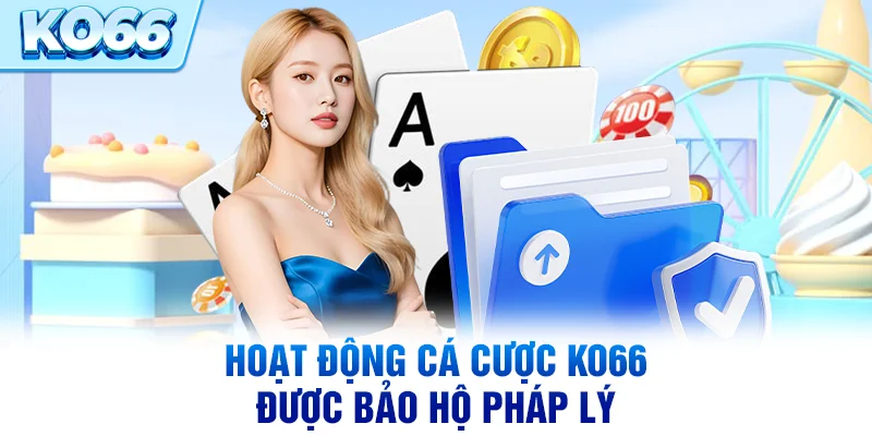 Hoạt động cá cược KO66 được bảo hộ pháp lý