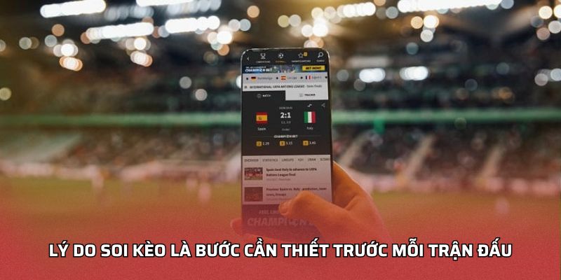 Lý do soi kèo là bước cần thiết trước mỗi trận đấu