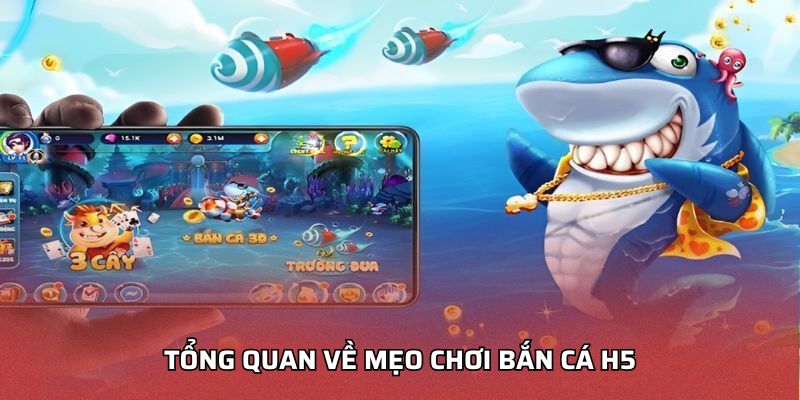 Tổng quan về mẹo chơi bắn cá H5